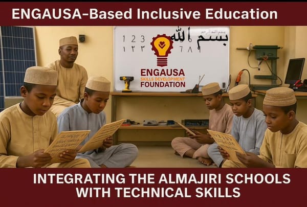 ENGAUSA-Based Inclusive Education: Integrating the Almajiri Schools with Technical Skills